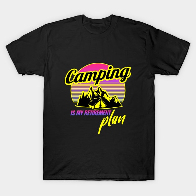 camping is my retirement plan T-Shirt by ARMU66